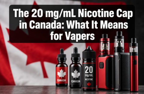 The 20 mg/mL Nicotine Cap in Canada: What It Means for Vapers